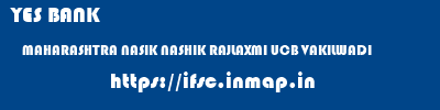 YES BANK  MAHARASHTRA NASIK NASHIK RAJLAXMI UCB VAKILWADI  ifsc code